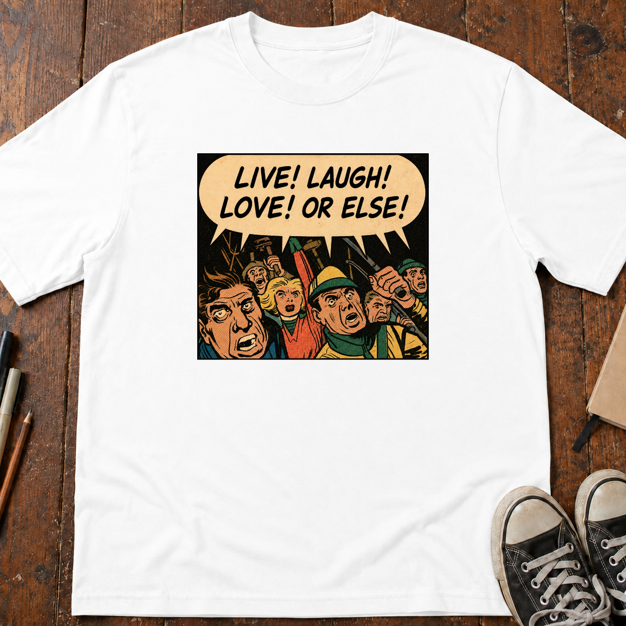 Live! Laugh! Love! Or Else! T-Shirt