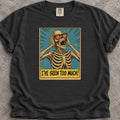 I've Seen Too Much T-Shirt