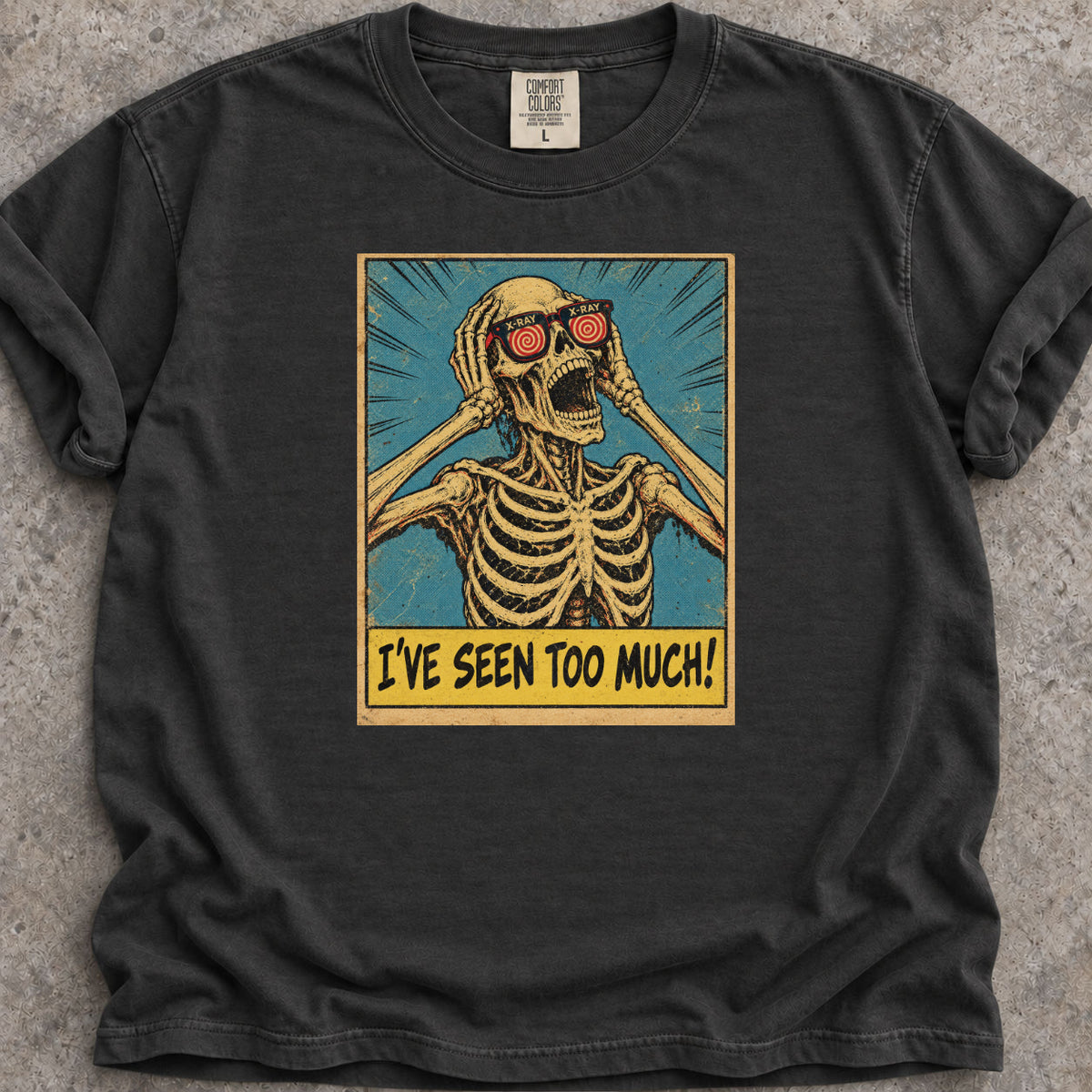 I've Seen Too Much T-Shirt