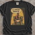 I Hate Pants T-Shirt product image