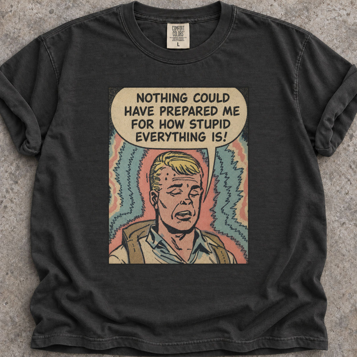 Everything Is Stupid T-Shirt
