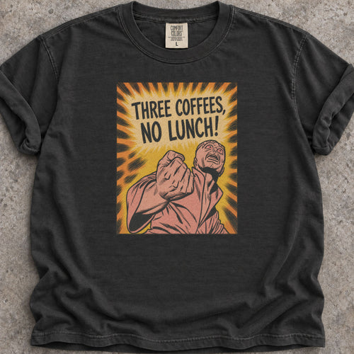 3 Coffees No Lunch T-Shirt