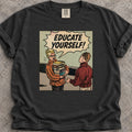 Educate Yourself! T-Shirt