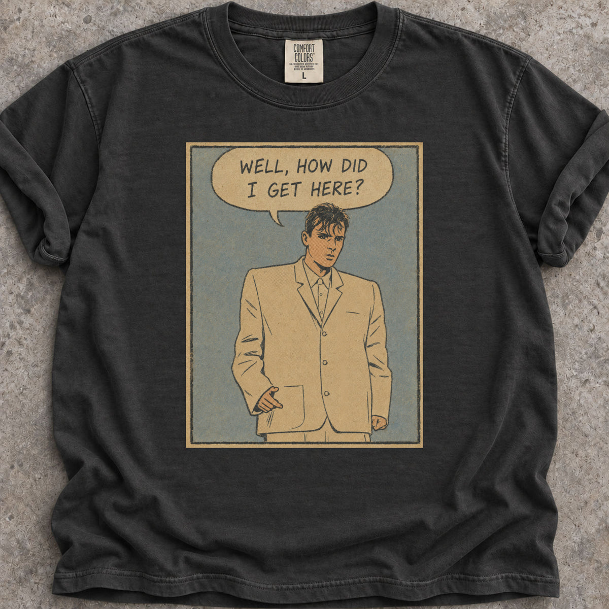 How Did I Get Here T-Shirt