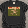 Have Fun! T-Shirt