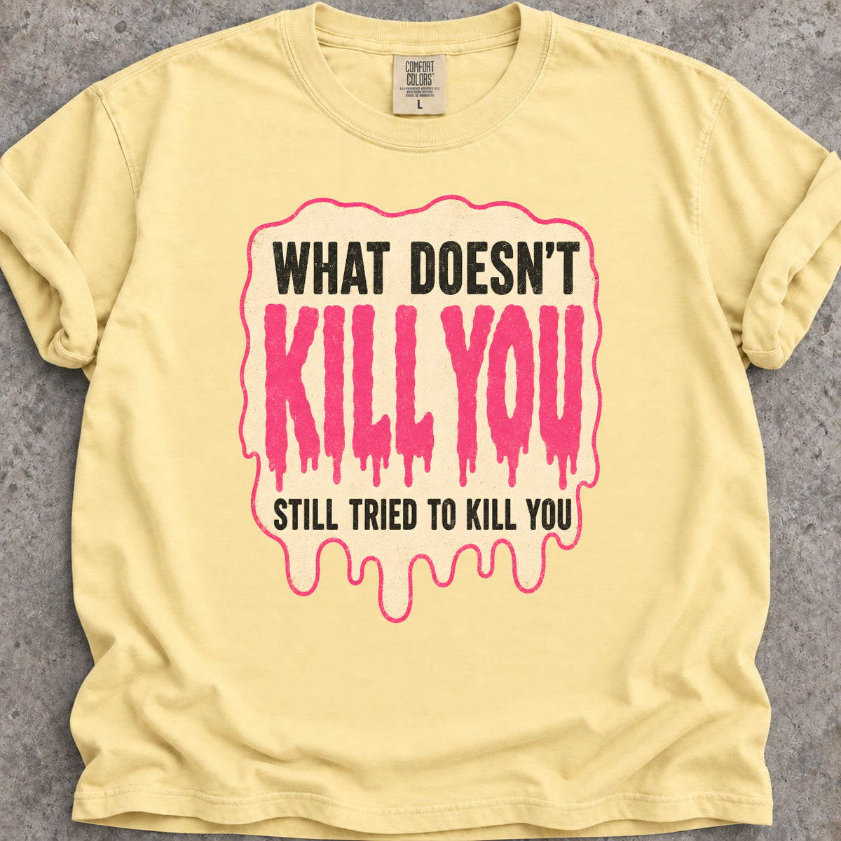 What Doesn't Kill You T-Shirt