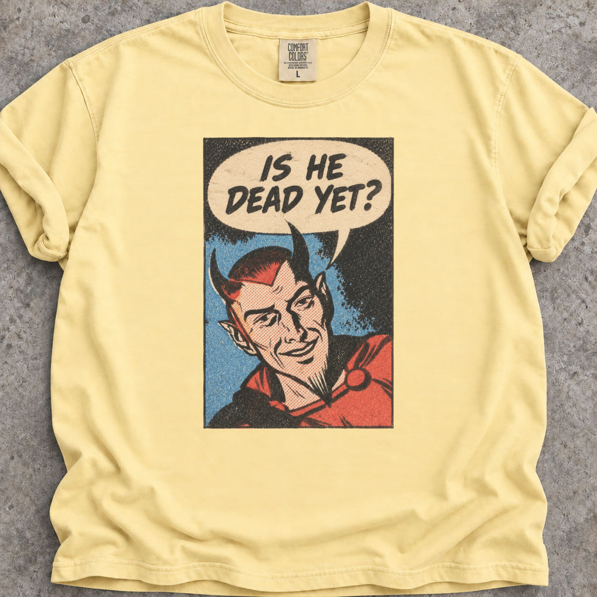 Is He Dead Yet T-Shirt