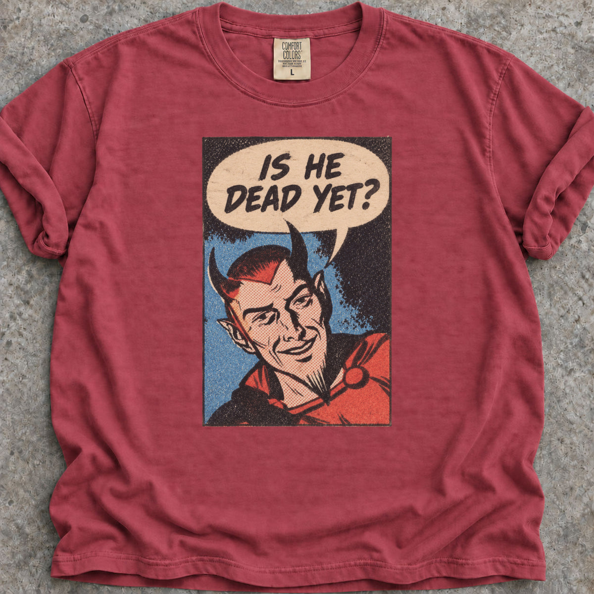 Is He Dead Yet T-Shirt