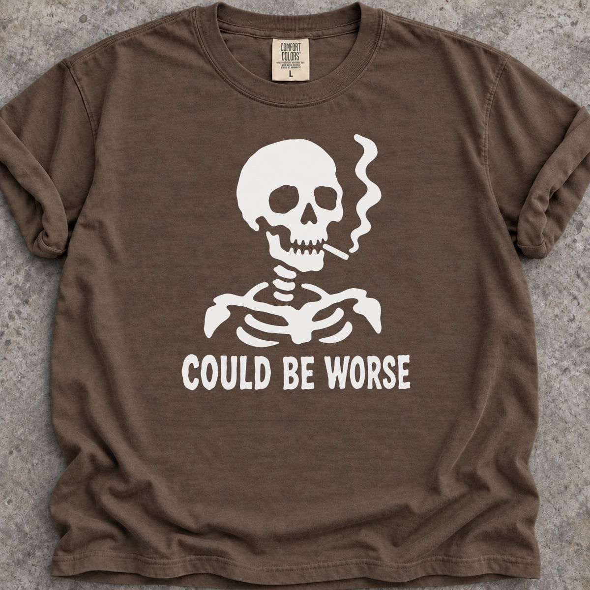 Could Be Worse T-Shirt