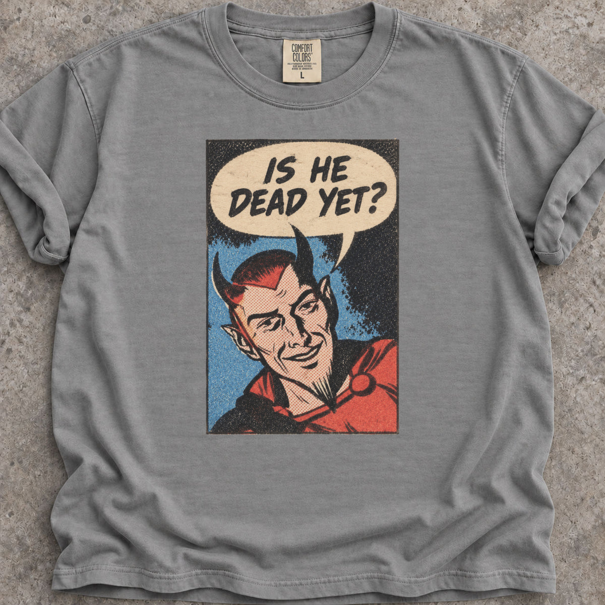 Is He Dead Yet T-Shirt