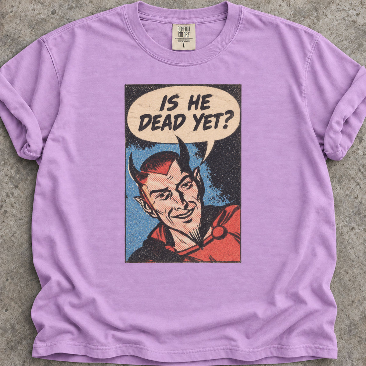Is He Dead Yet T-Shirt