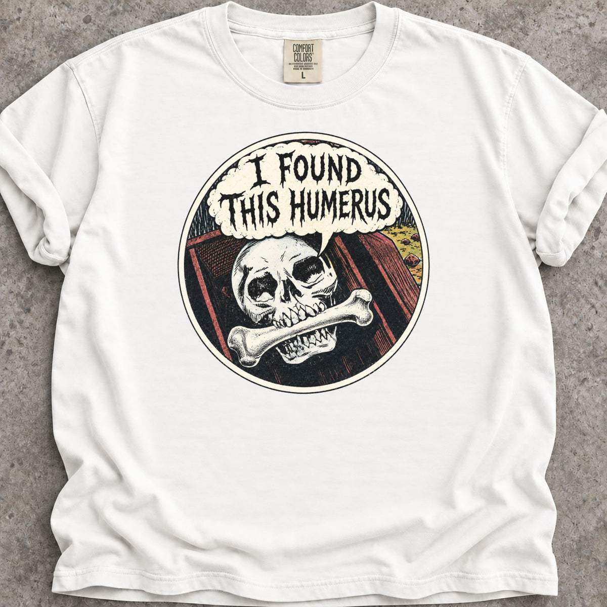 I Found This Humerus T-Shirt