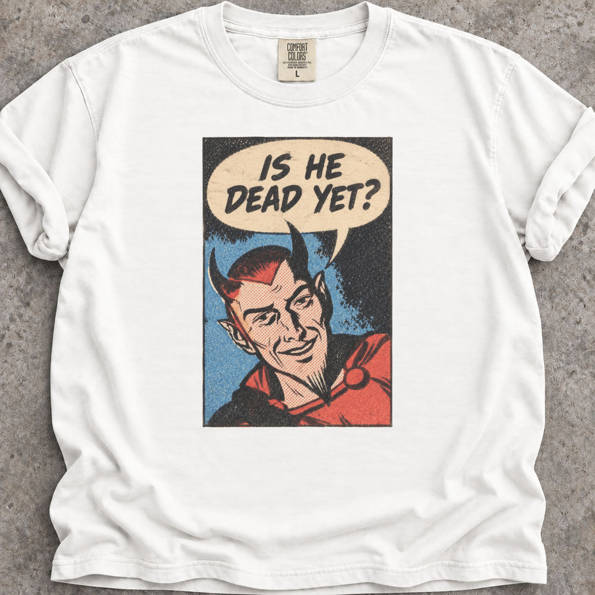 Is He Dead Yet T-Shirt